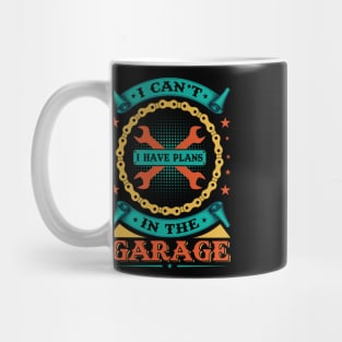 I Can't I Have Plans In The Garage Mug